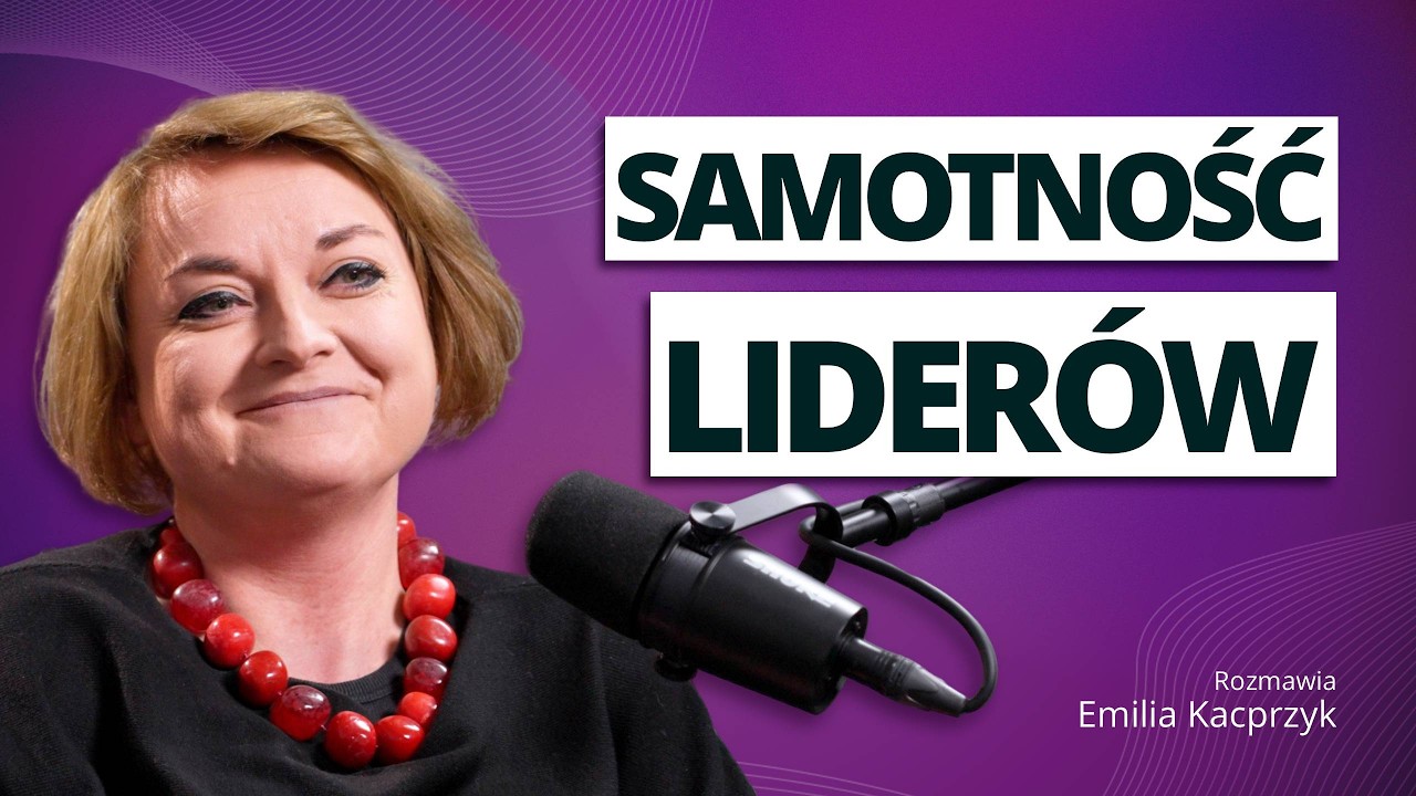 Samotność lidera: cena władzy czy wybór? - rozmowa z Emilią Kacprzyk