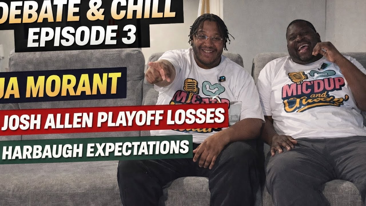Debate & Chill Ep. 3 | Ja Morant & Memphis Drama, Josh Allen’, Harbaugh & Jackson Dart Expectations