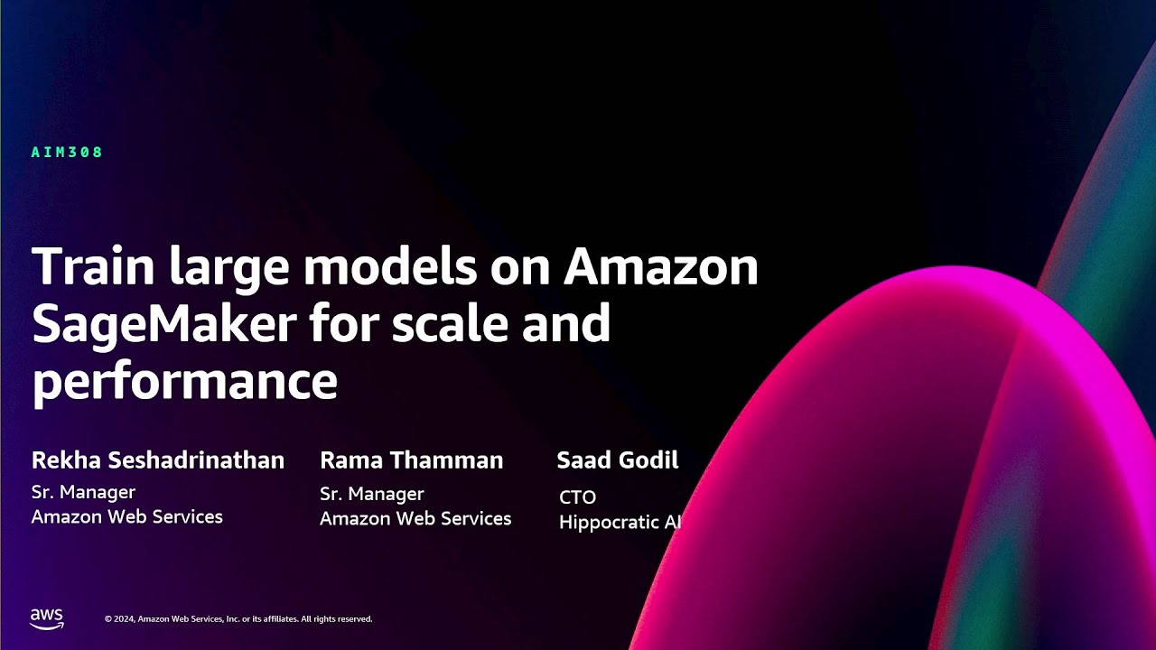 AWS re:Invent 2024 - Train large models on Amazon SageMaker for scale and performance (AIM308)