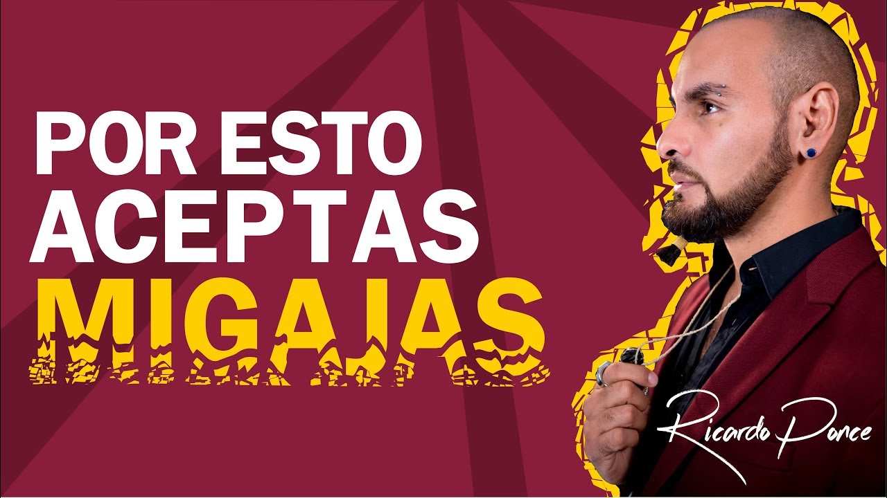 &iexcl;POR ESTO ACEPTAS MIGAJAS! - Ricardo Ponce