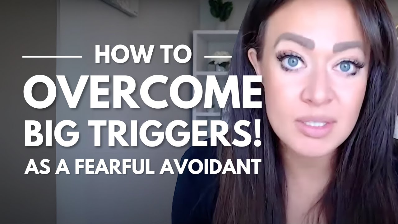 Fearful Avoidants | How to Overcome BIG TRIGGERS