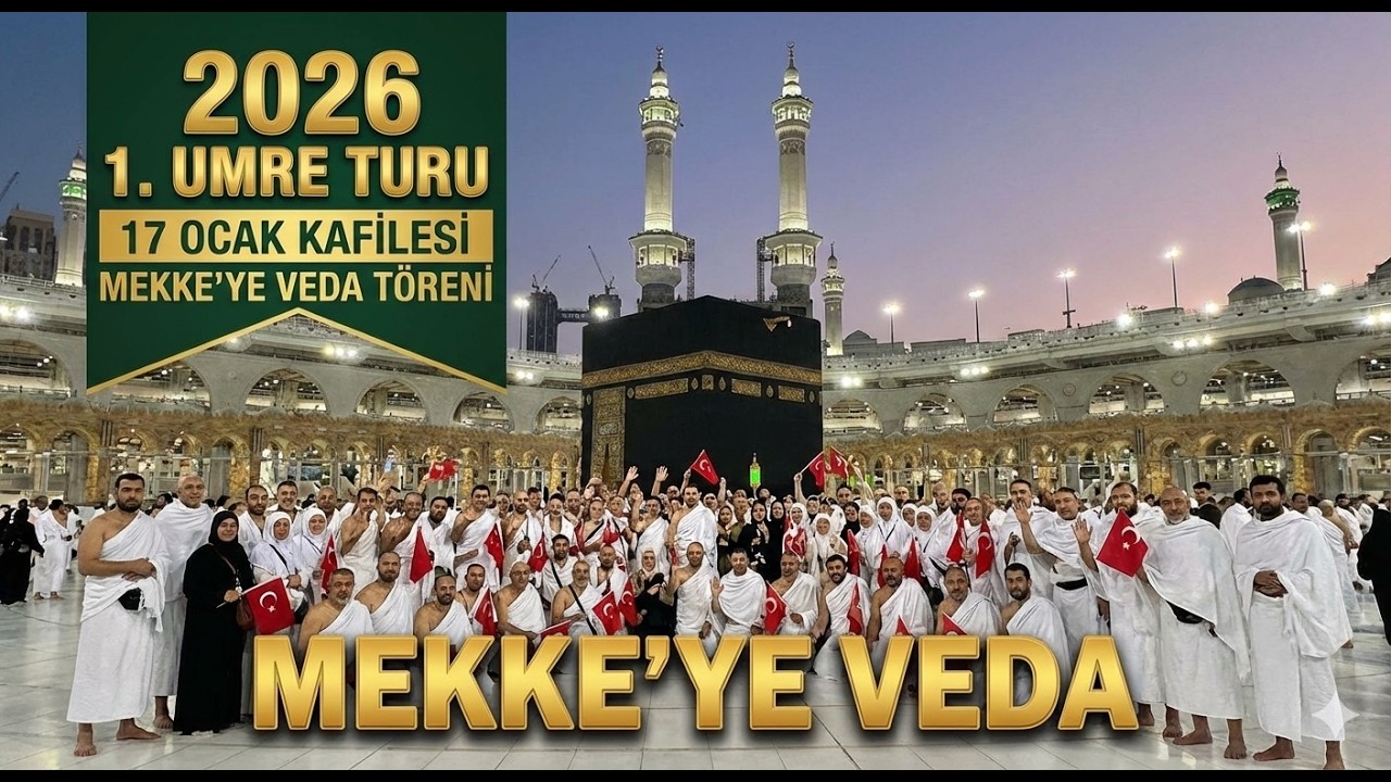 MEKKE'YE VEDA PROGRAMI (2026 1. Umre Turu 17 Ocak Kafilesi)