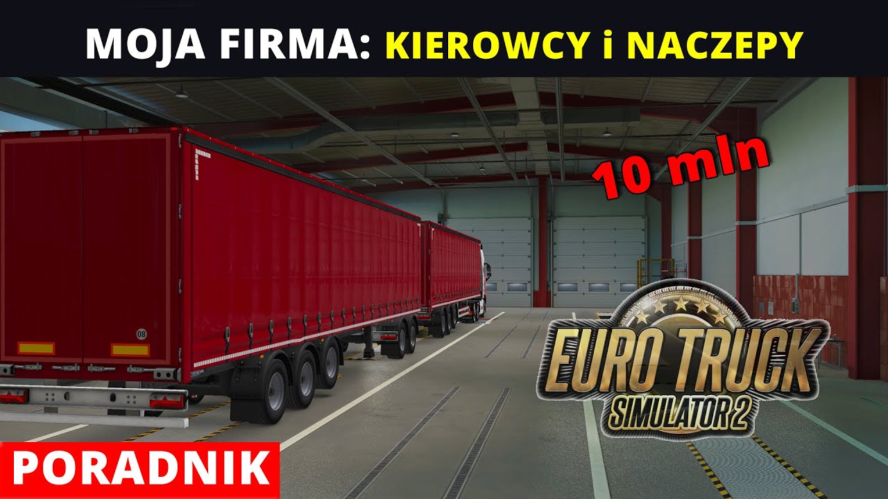 ETS2 FIRMA: KIEROWCY i NACZEPY. 10 mln w 1 dzień. Poradnik Euro Truck Simulator 2.