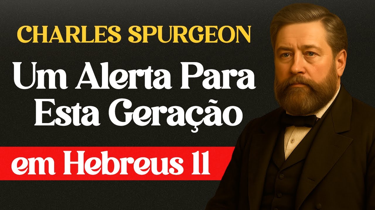 O Sermão Esquecido de Spurgeon Está em Hebreus 11 — Um Alerta Para Esta Geração