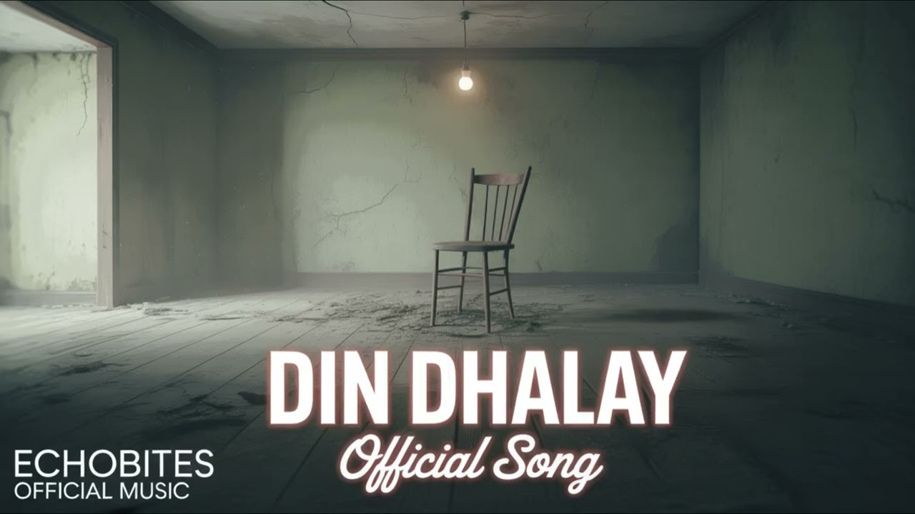 Din Dhalay - Sad Song | EchoBites Official Music