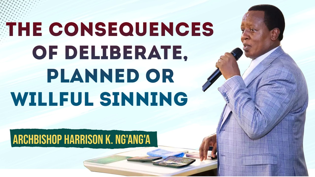 THE CONSEQUENCES OF DELIBERATE OR WILLFUL SIN |HARRISON K. NG'ANG'A|