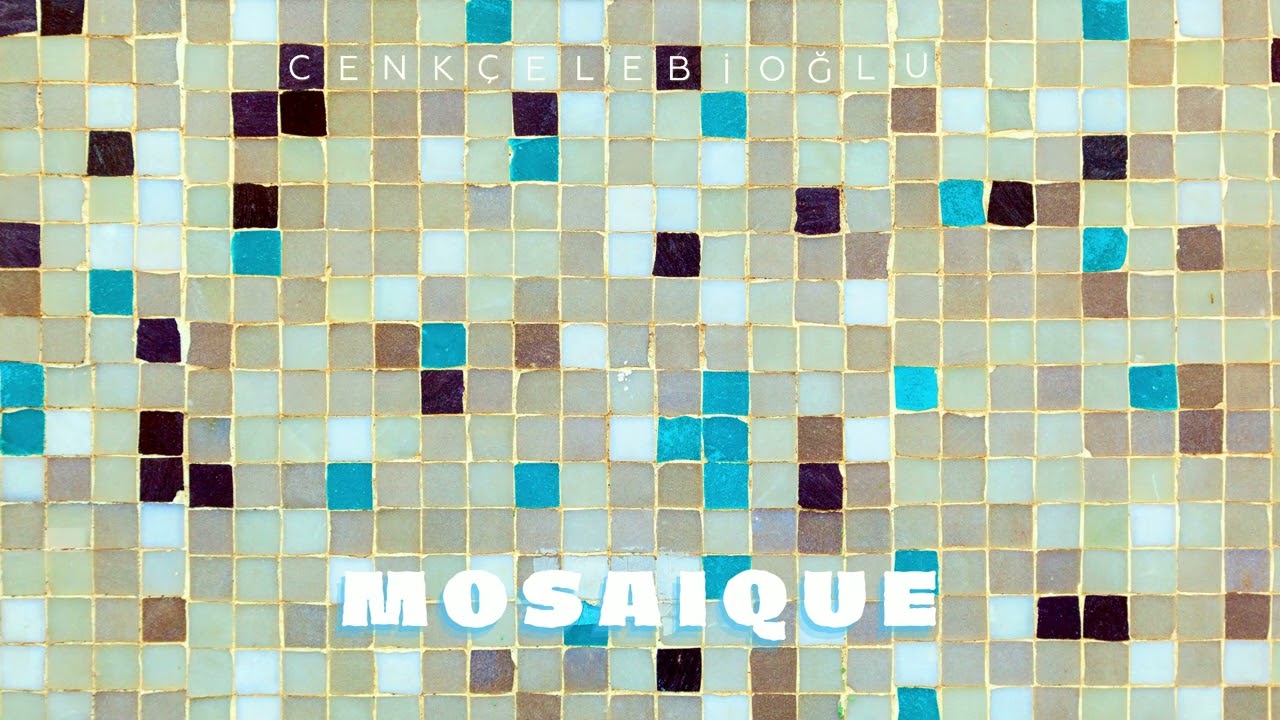 Cenk Çelebioğlu - Mosaique (Official Audio)