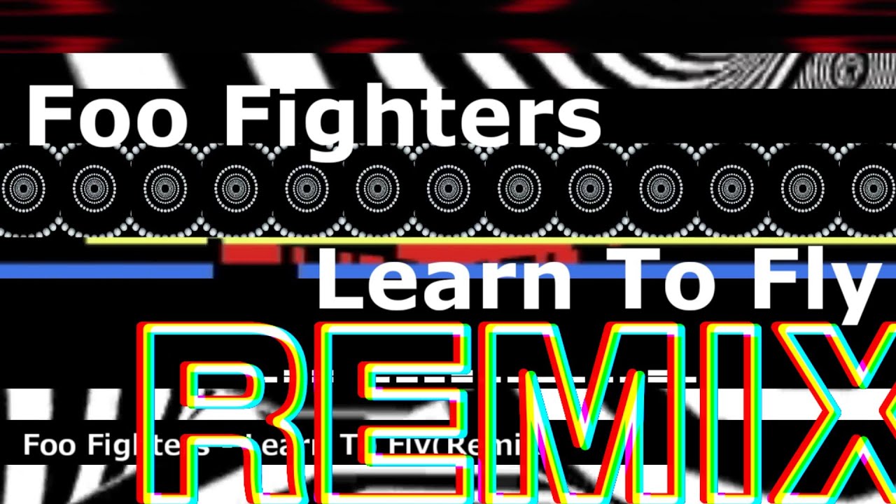 Foo Fighters - Learn To Fly(Remix)