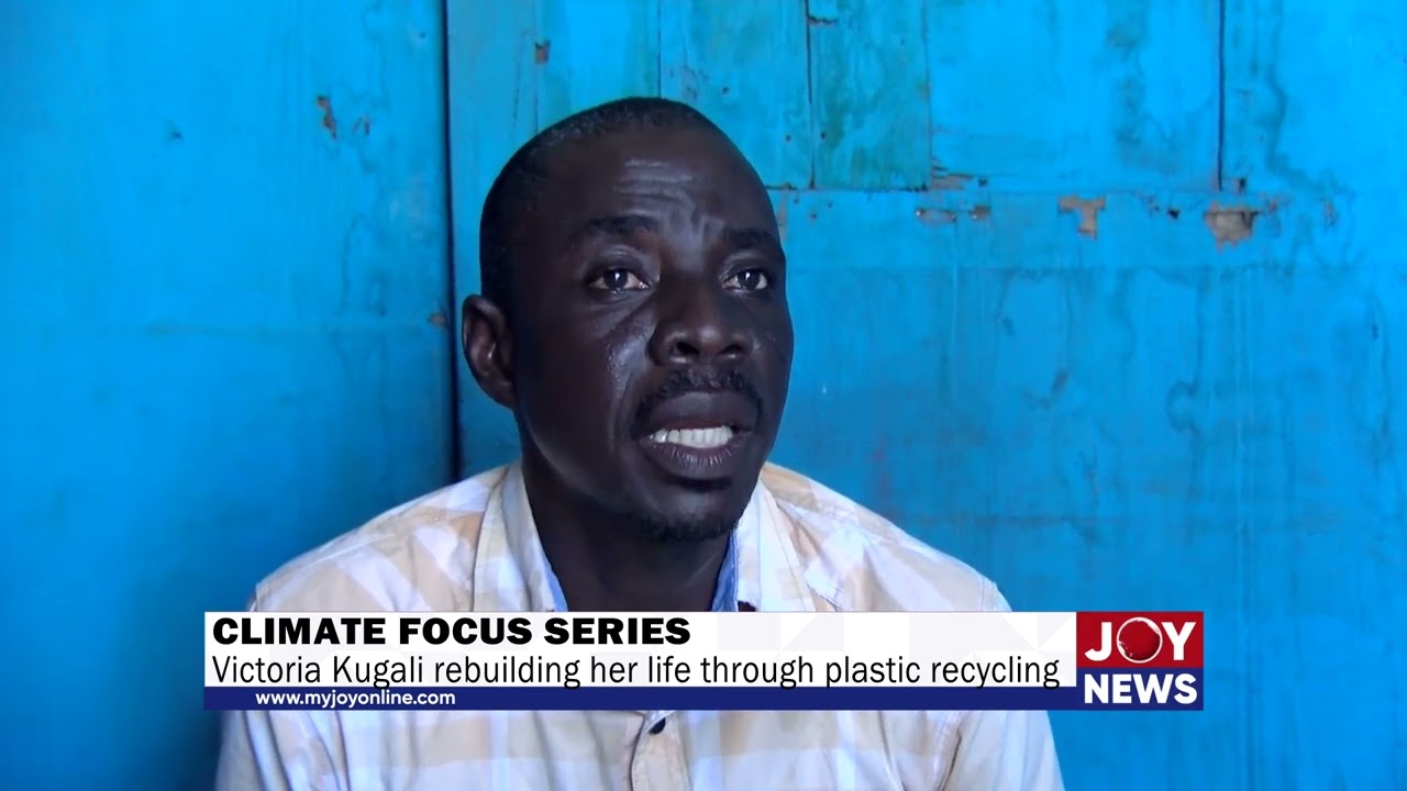 Climate Focus Series: Victoria Kugali rebuilding her life through plastic recycling. 