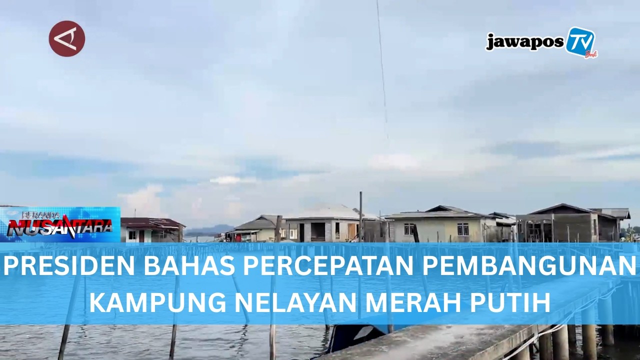 PRESIDEN BAHAS PERCEPATAN PEMBANGUNAN KAMPUNG NELAYAN MERAH PUTIH || BERANDA NUSANTARA