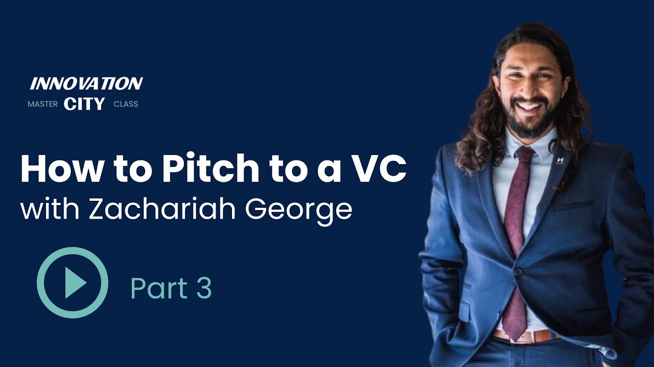 Zachariah George - How to Pitch to a VC Part 3: IC Masterclass Series