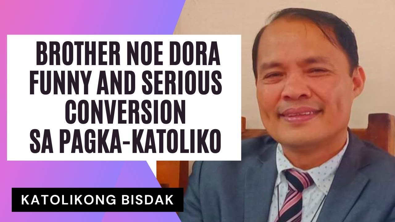 BROTHER  NOE DORA: ANG IYANG CONVERSION NGADTO SA PAGKA-KATOLIKO
