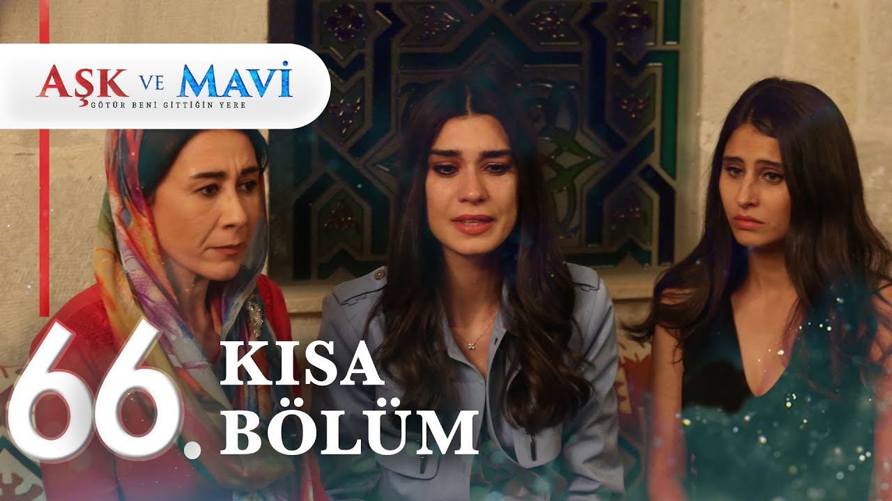 66. Bölüm | Aşk ve Mavi Kısa Bölümler