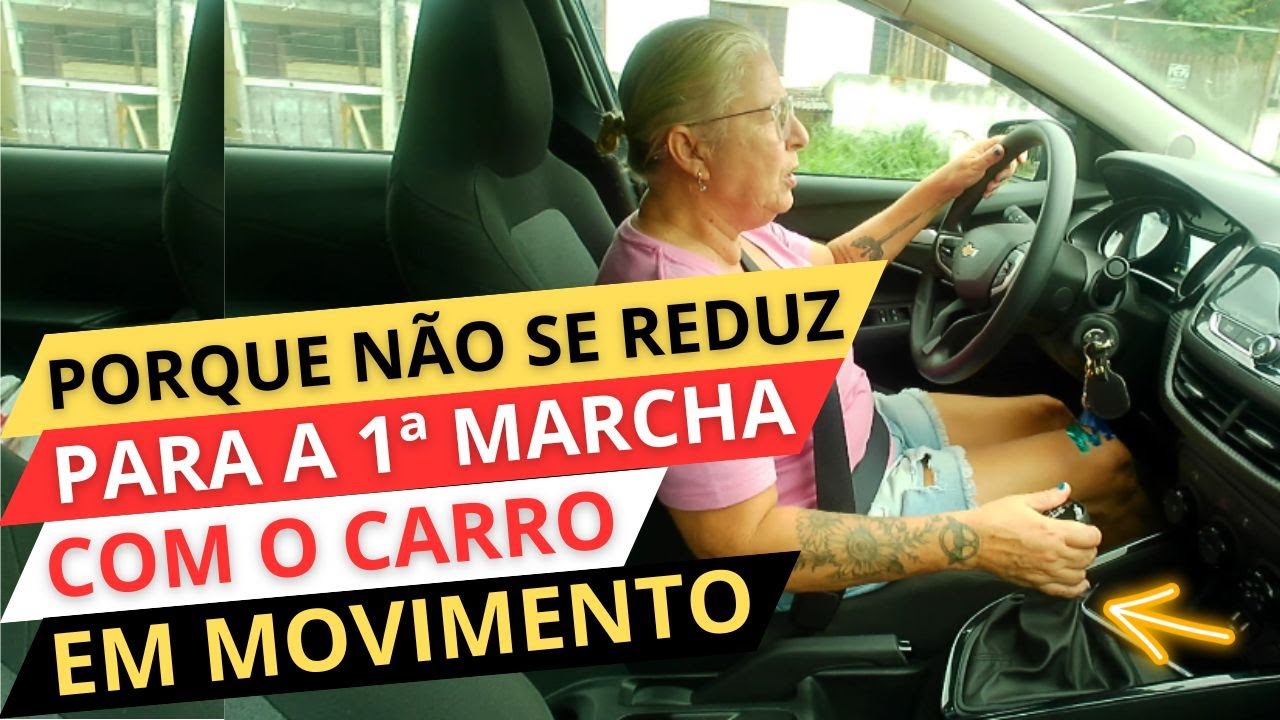 Porque NÃO SE REDUZ para a 1ª MARCHA com o CARRO EM MOVIMENTO!