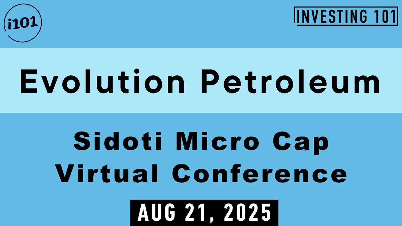 Evolution Petroleum Sidoti Micro Cap Virtual Conference | Aug 21, 2025