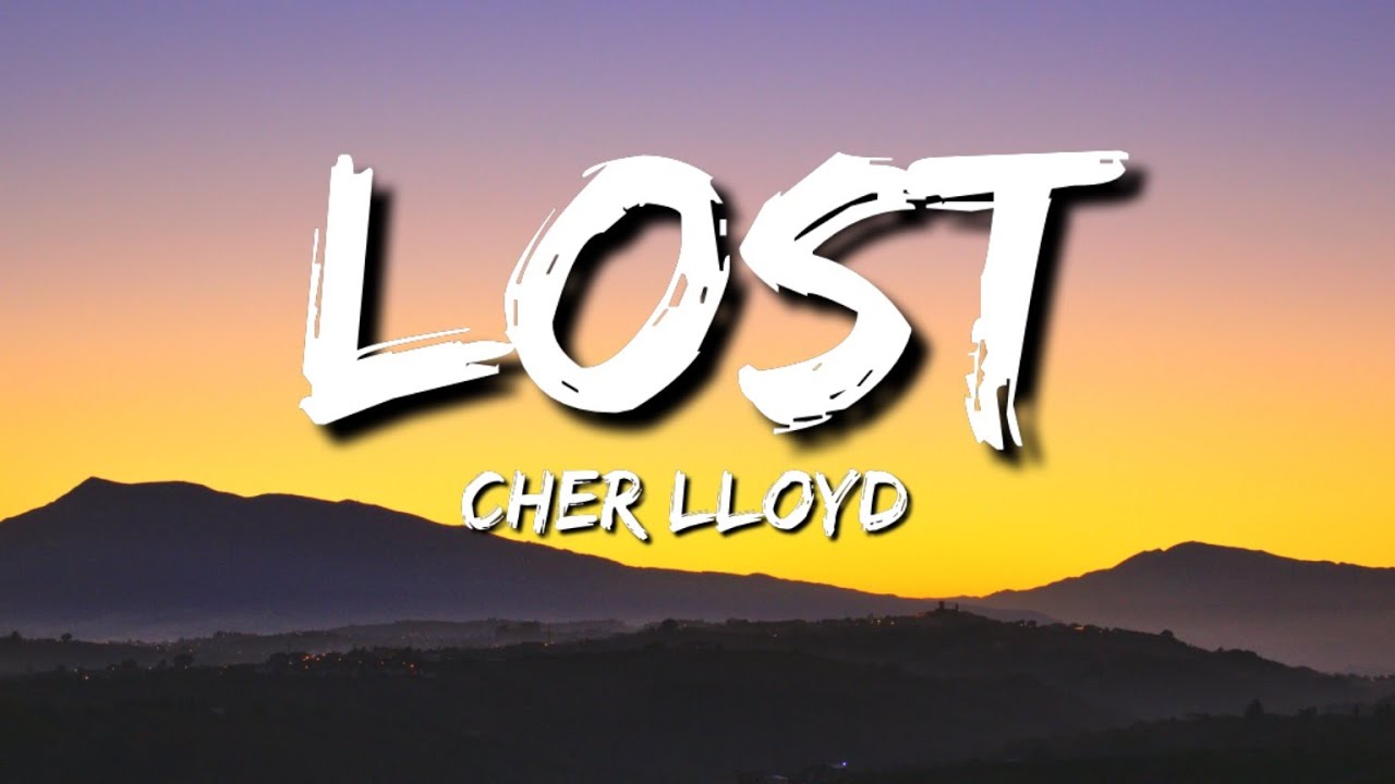 CHER LLOYD LOST SONG LYRICS