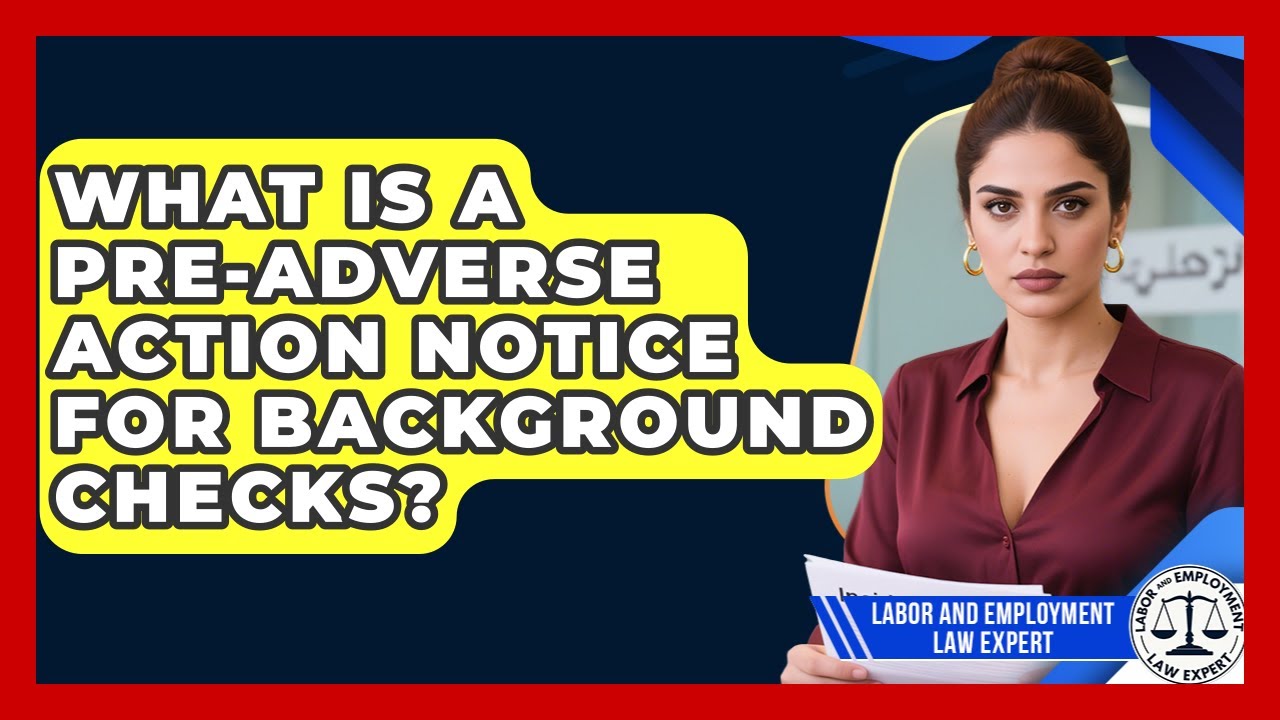What Is A Pre-Adverse Action Notice For Background Checks? - Labor and Employment Law Expert