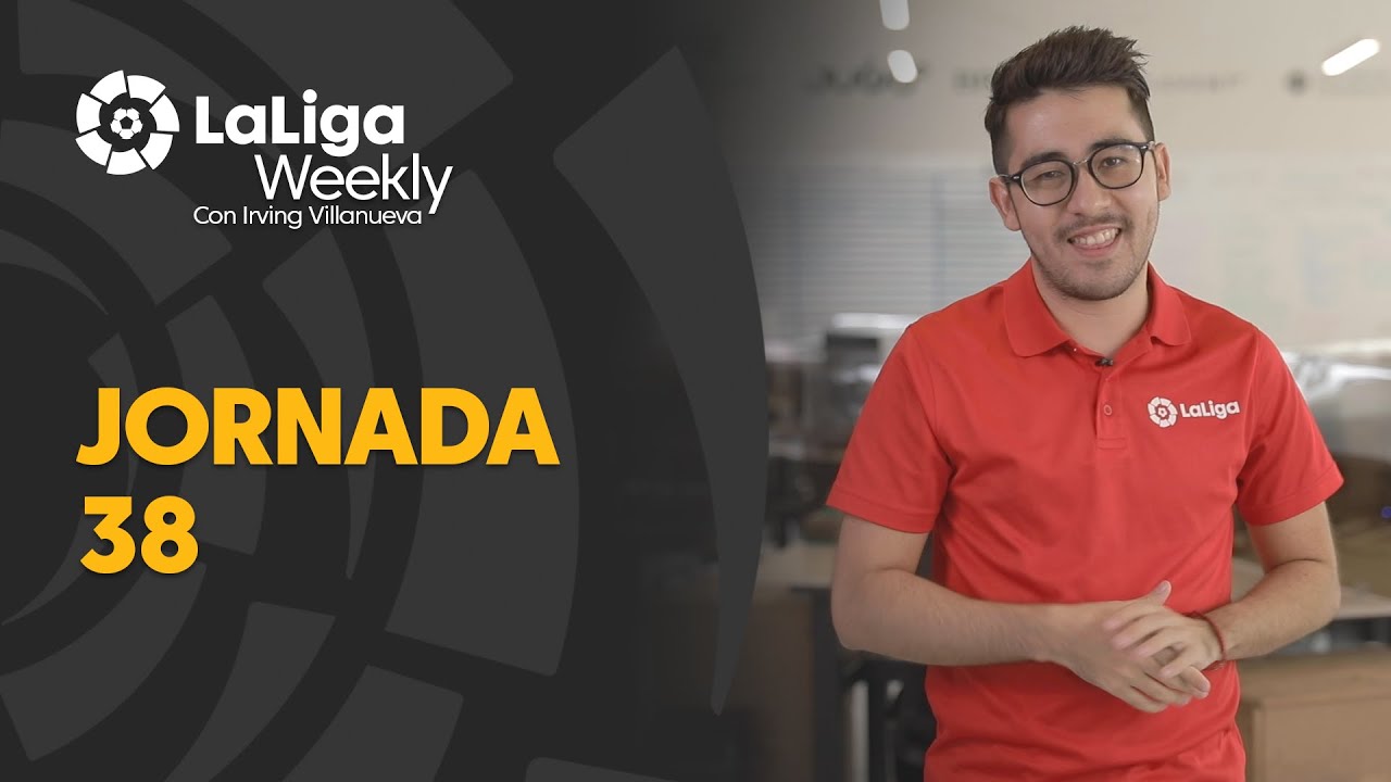 LaLiga Weekly: Jornada 38