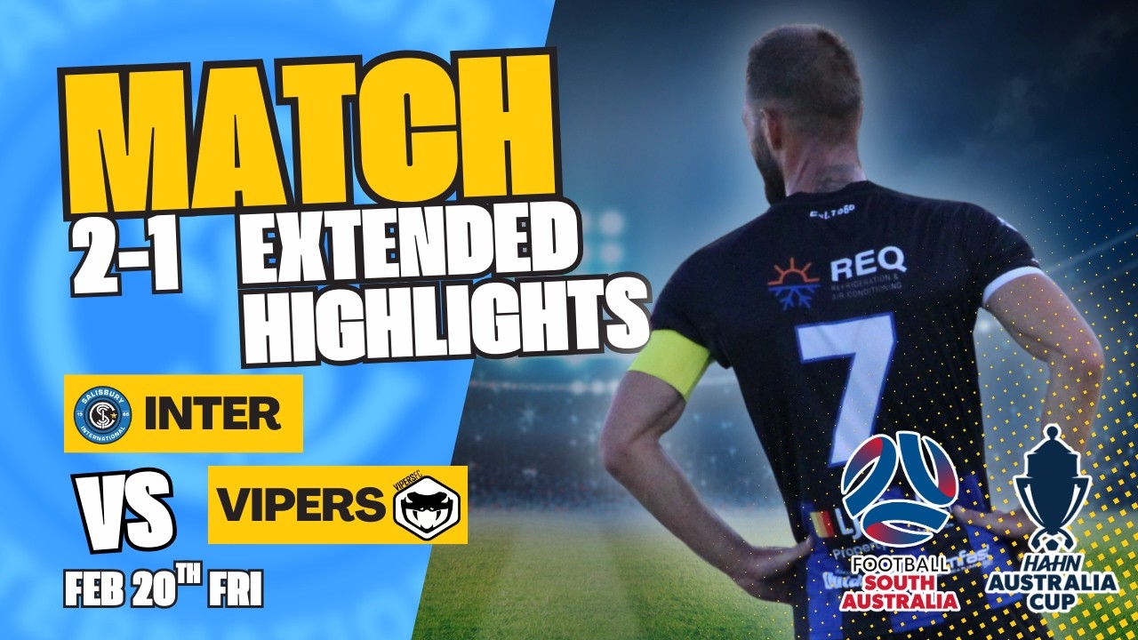 Inter 2 - 1 vipers | Extended Highlights | 20th Feb (Australia Cup - round of 64)