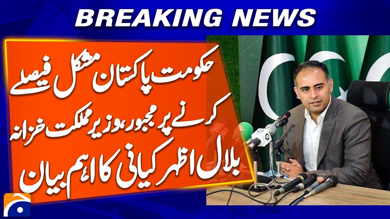 Bilal Azhar Kayani Issues Important Statement as Pakistan Govt Forced into Difficult Choices