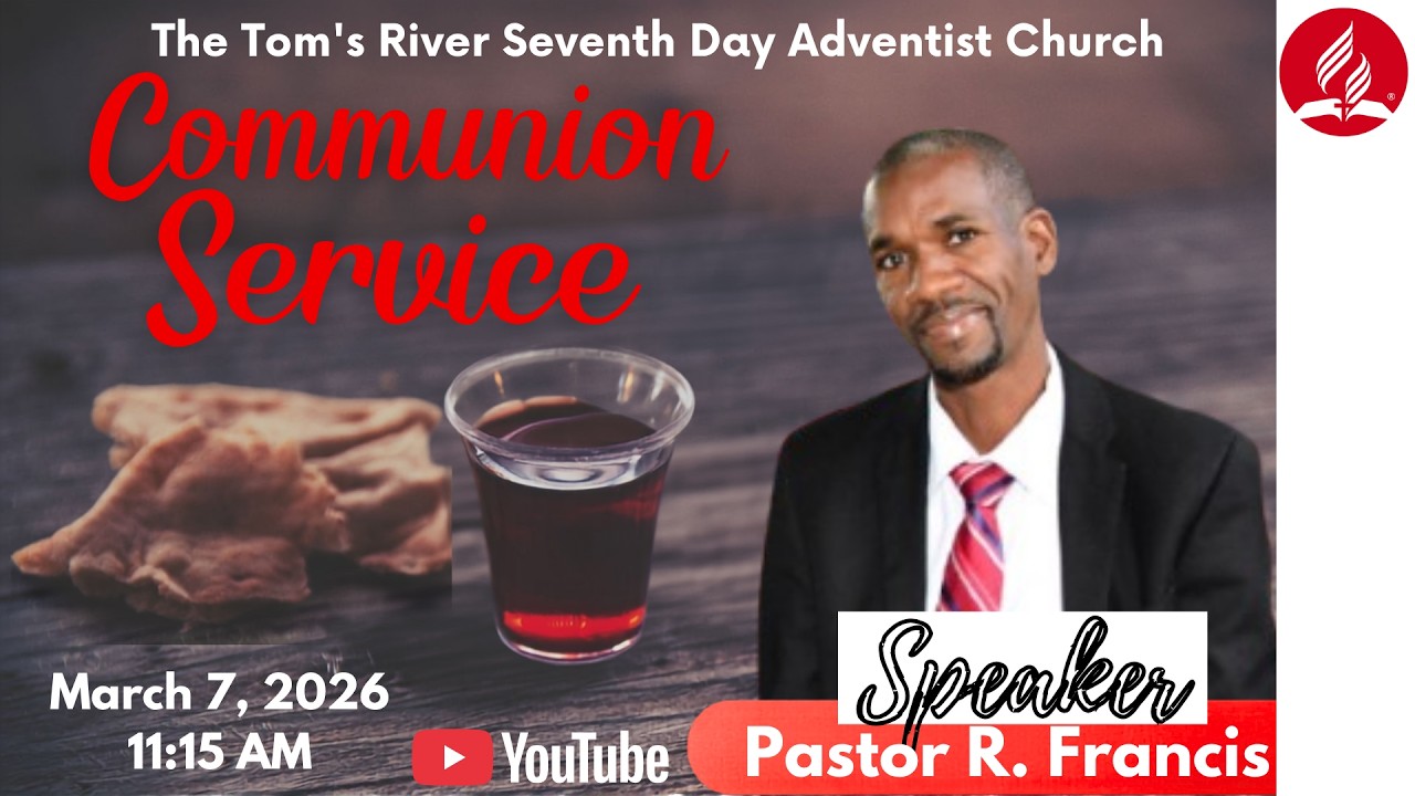 Tom's River S.D.A Church | Communion Service | March 7, 2026| Speaker: Pastor R. Francis
