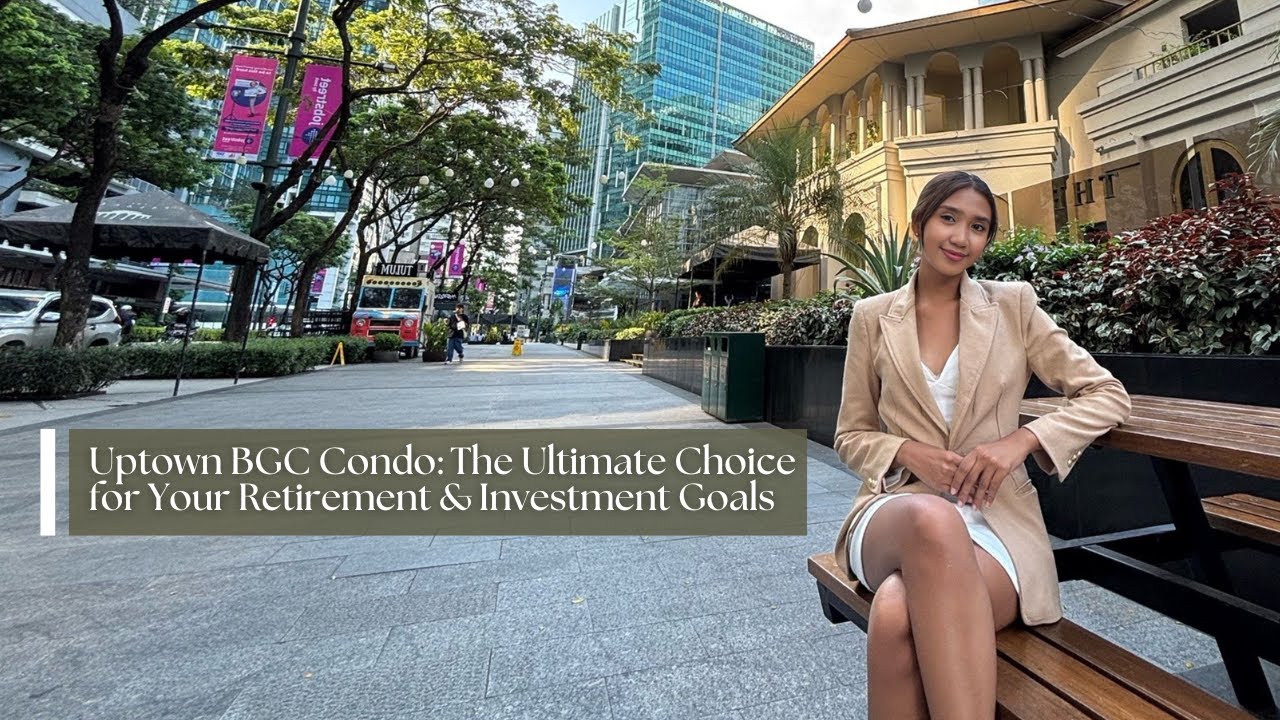 Uptown BGC Condo: The Ultimate Choice for Your Retirement & Investment Goals