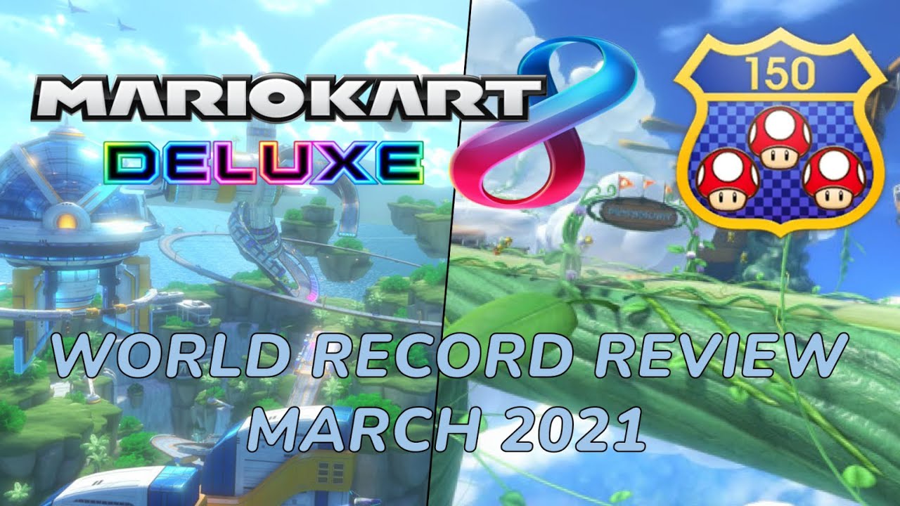 Mario Kart 8 Deluxe - 150cc World Record Review - March 2021