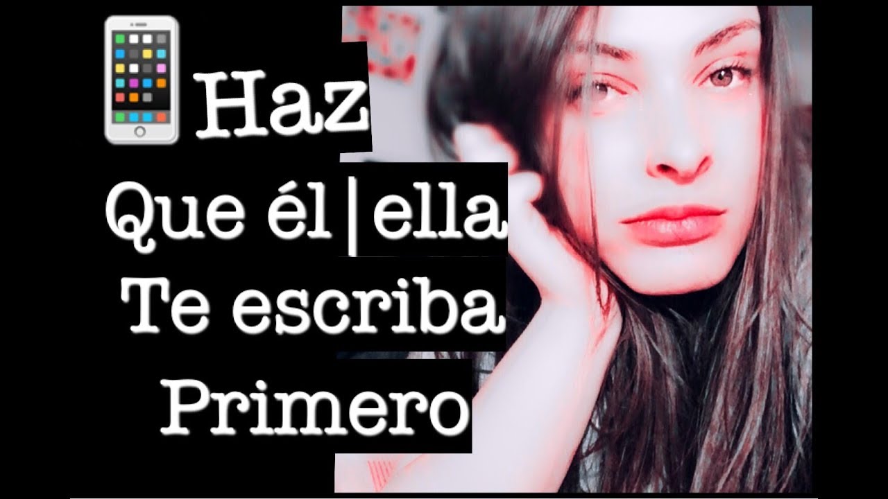 CÓMO HACER QUE ÉL | ELLA TE ESCRIBA PRIMERO?