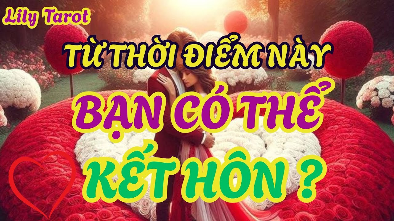 Từ thời điểm này, liệu bạn có thể kết hôn  không ? tarot