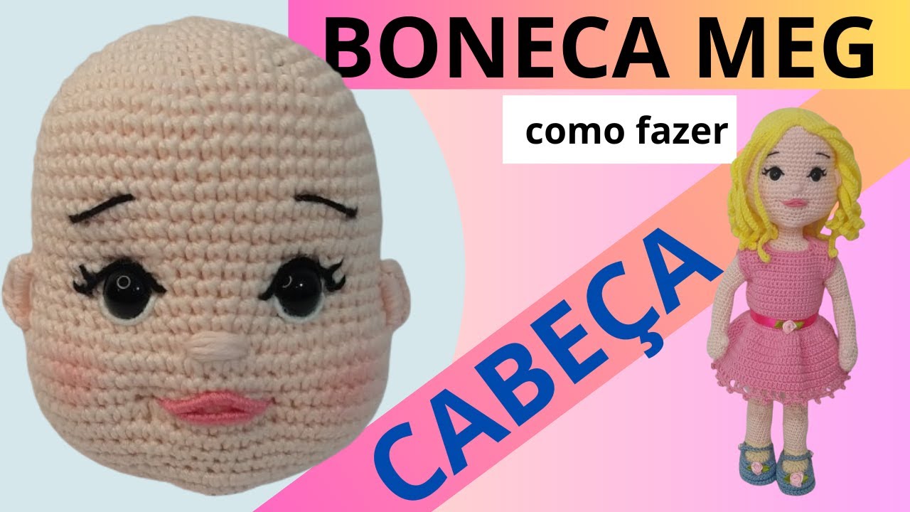 BONECA MEG amigurumi: CABEÇA PERFEITA COM BOCHECHAS E QUEIXO  (+ PDF DA BONECA COMPLETA) aula 01