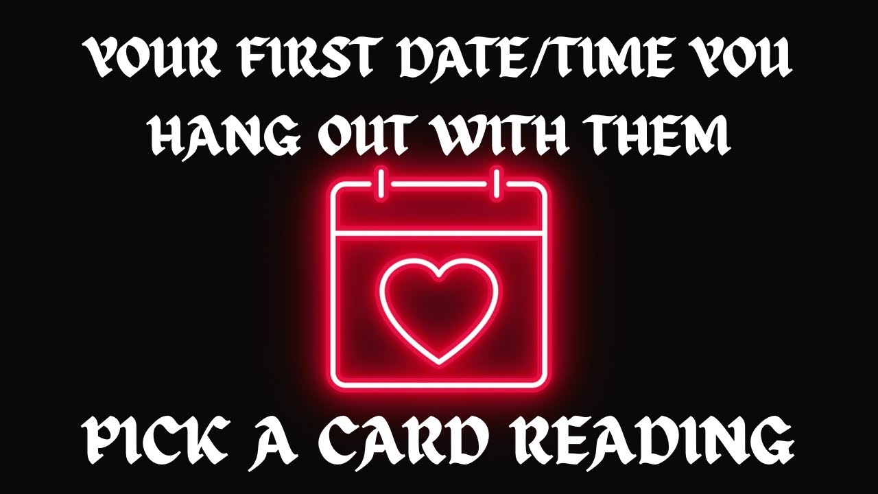 🌹YOUR FIRST DATE/TIME YOU HANG OUT WITH THEM💝 Pick A Card Reading