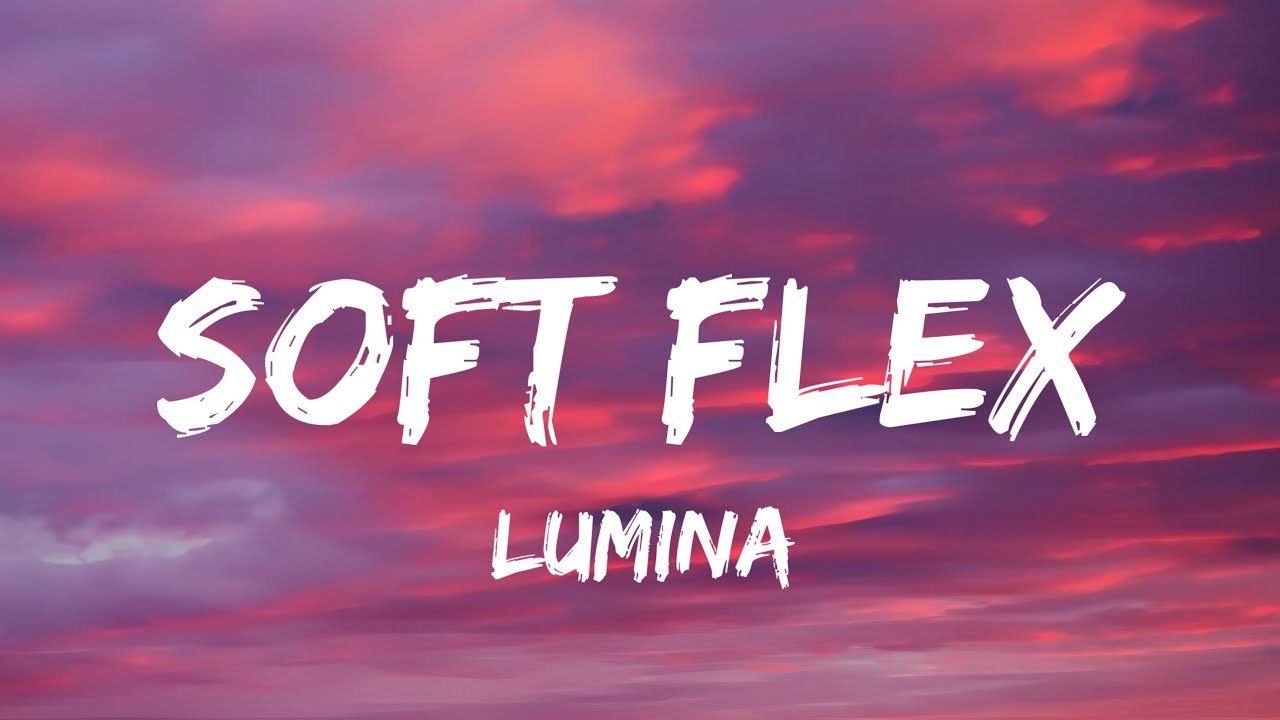 Lumina - Soft Flex (Lyrics Video)