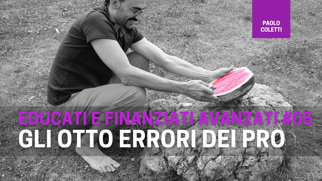 Educati e Finanziati Avanzati 05: gli otto errori dei pro | corso base di finanza