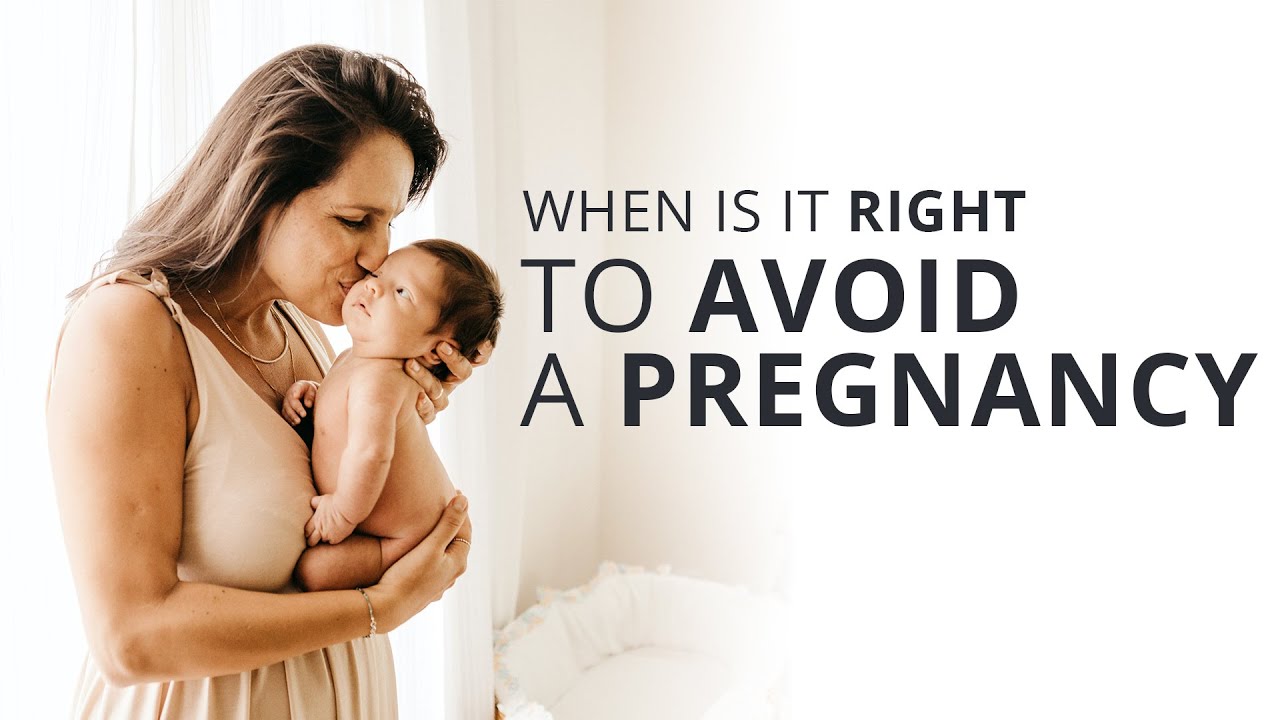 When is it right to avoid a pregnancy?