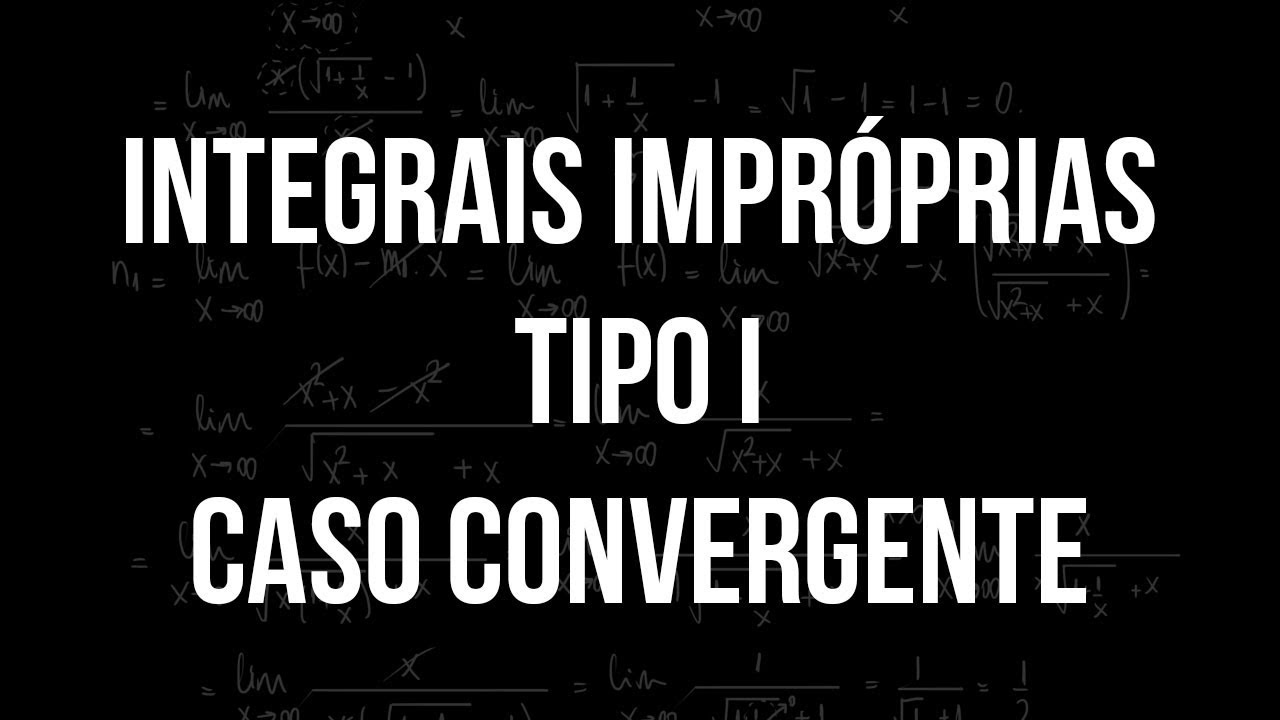 Integrais Impróprias do tipo 1 - caso convergente