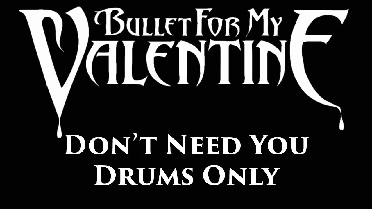 Bullet For My Valentine Don't Need You DRUMS ONLY