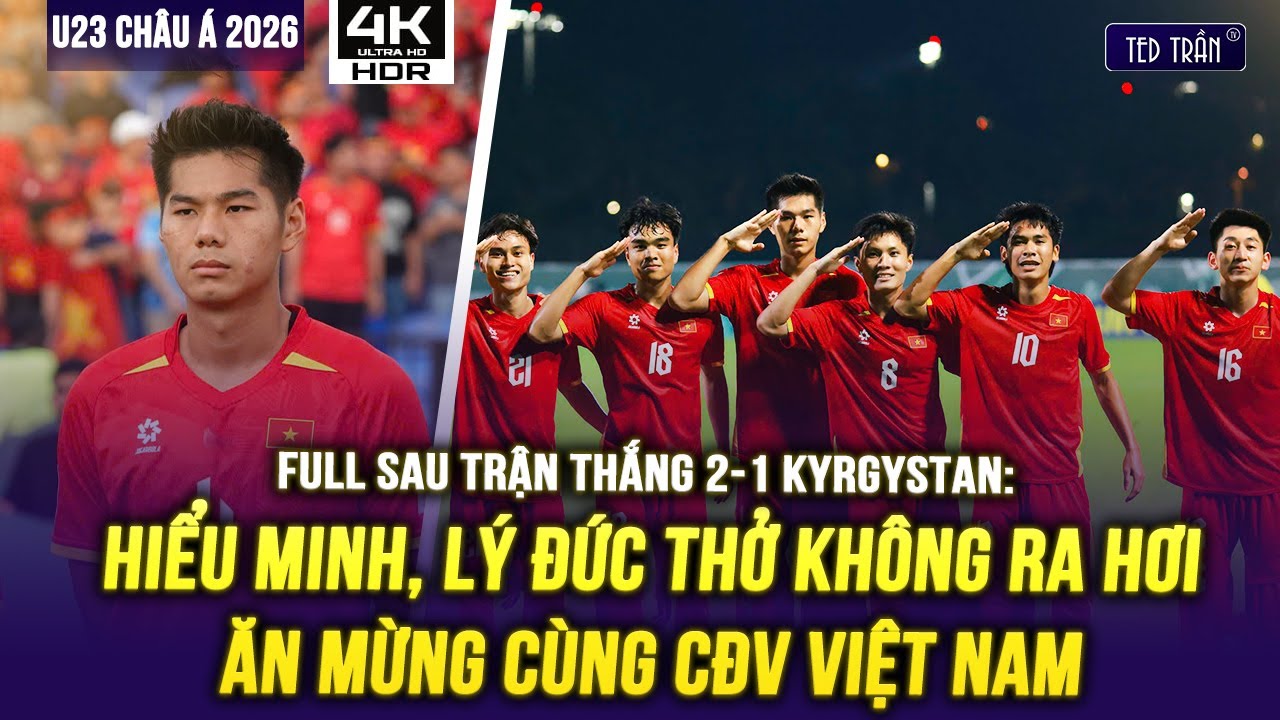 FULL SAU TRẬN THẮNG 2-1 KYRGYSTAN: HIỂU MINH, L&Yacute; ĐỨC THỞ KH&Ocirc;NG RA HƠI ĂN MỪNG C&Ugrave;NG CĐV VIỆT NAM