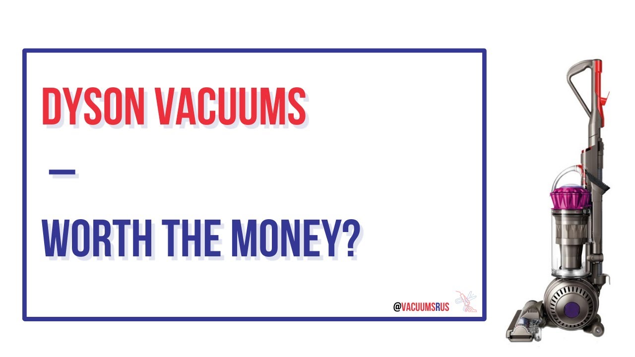 Are Dyson Vacuums Worth the Money?