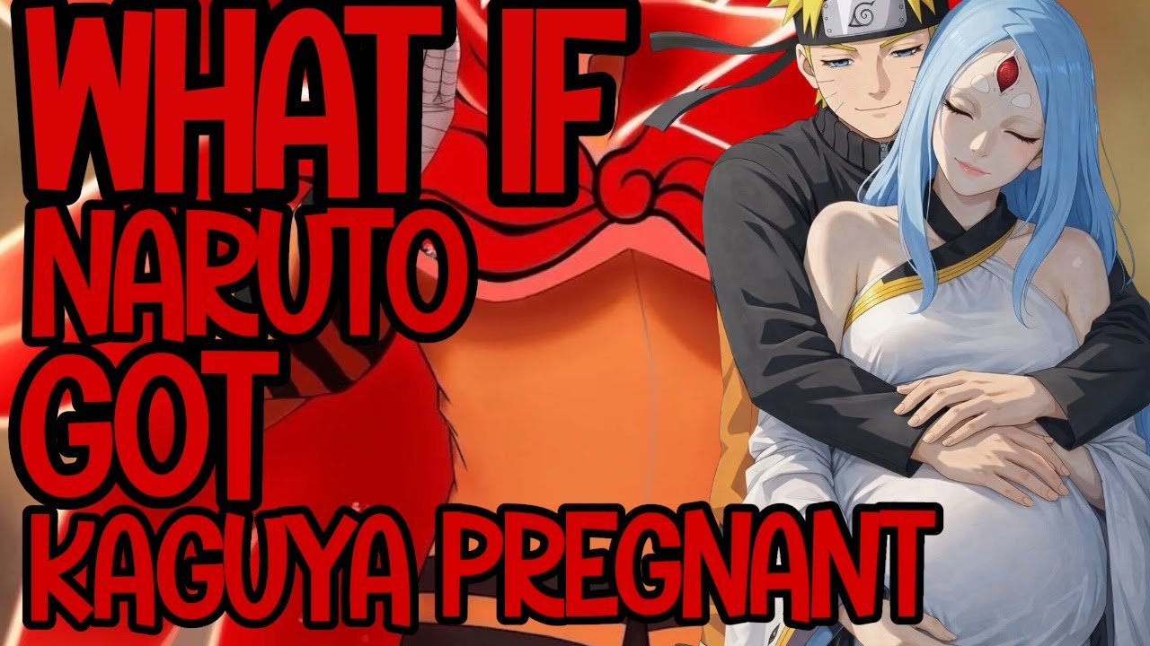 WHAT IF NARUTO GOT KAGUYA PREGNANT PART 1