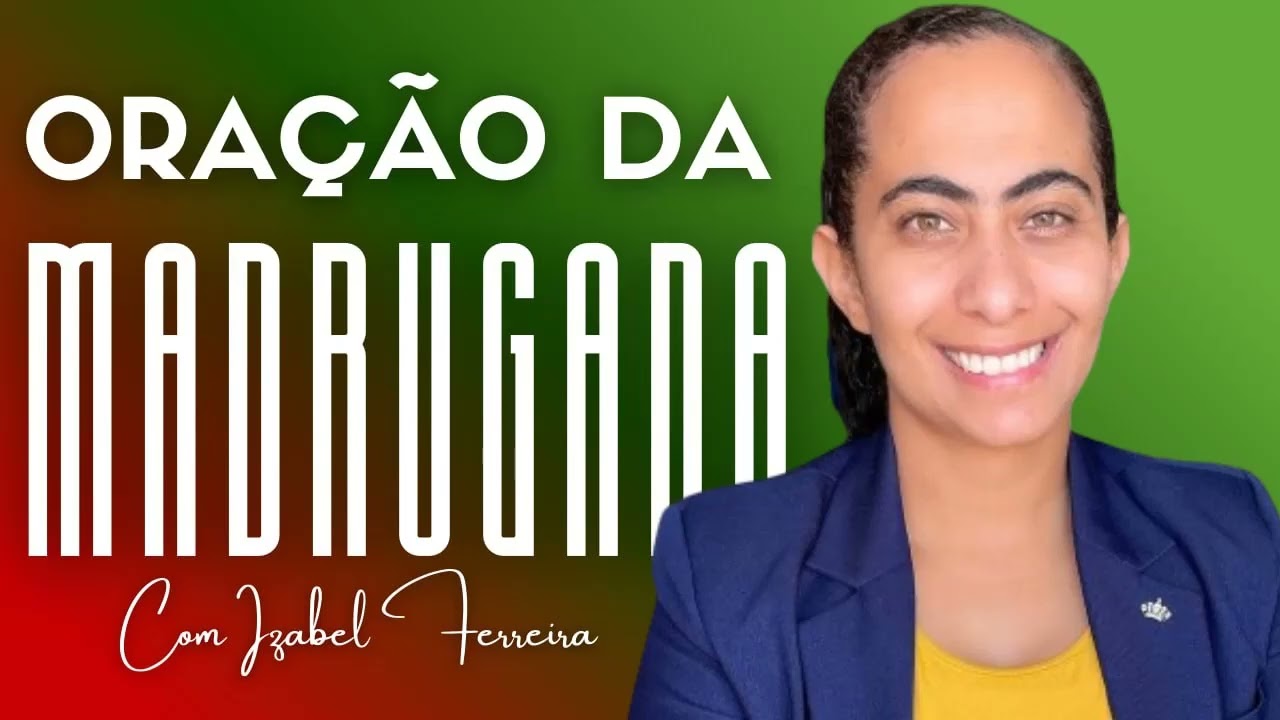 24/03/2026 - ORA&Ccedil;&Atilde;O DA MADRUGADA COM IZABEL FERREIRA @IzabelFerreira