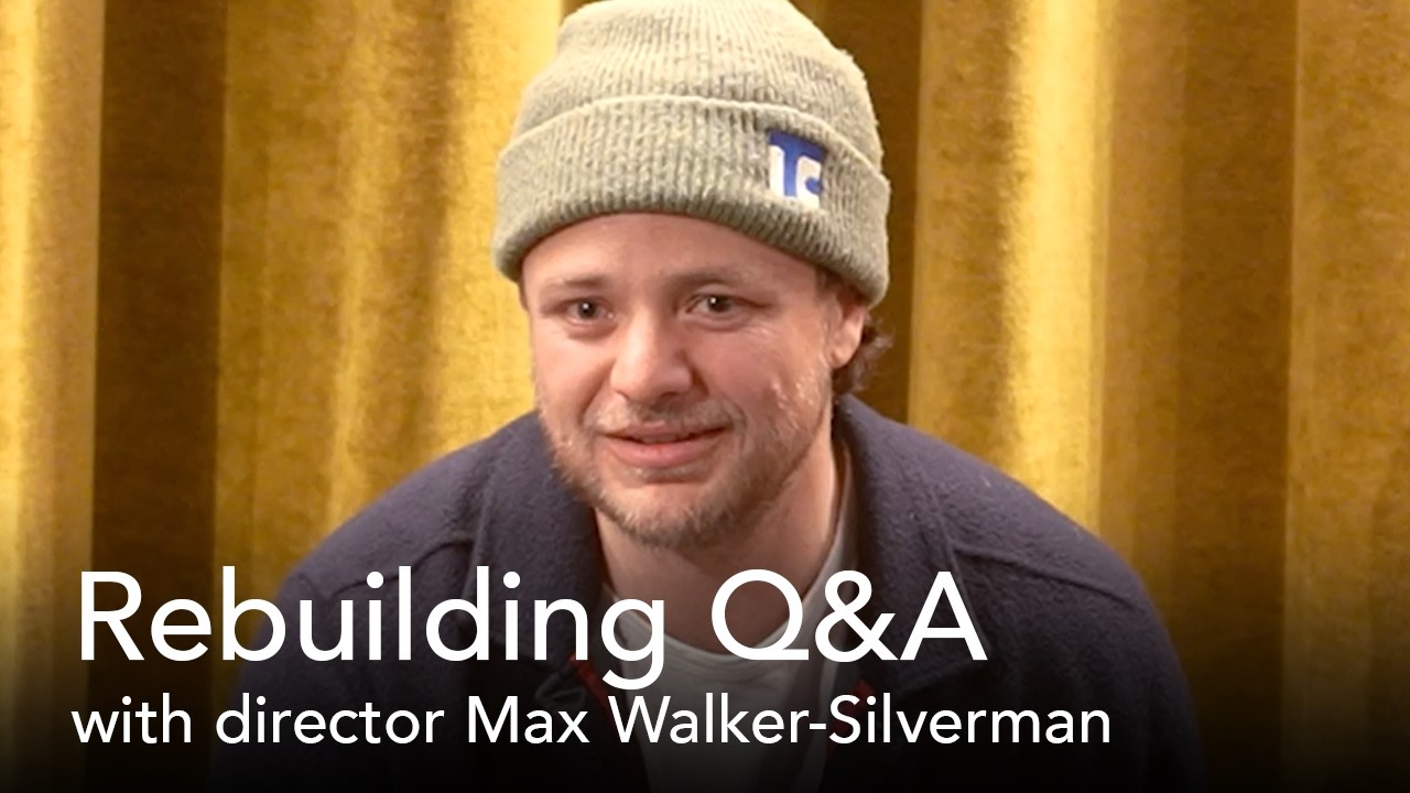 Rebuilding Q&A with director Max Walker-Silverman
