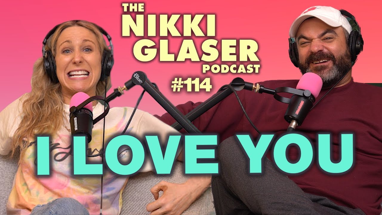 # 114 I Love You | The Nikki Glaser Podcast