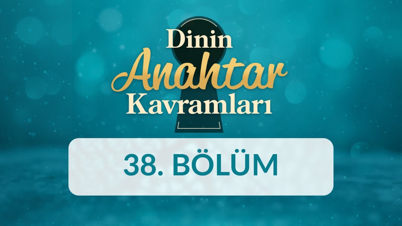 Hüsnüzan - Dinin Anahtar Kavramları 38.Bölüm