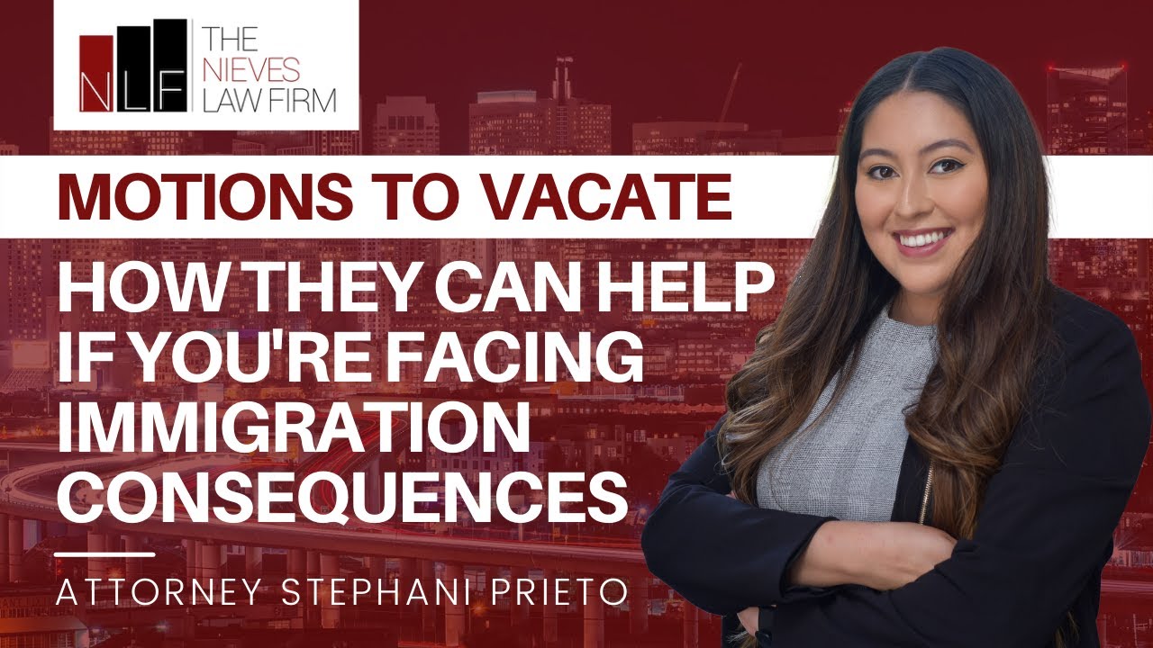 Why a Motion to Vacate Can Help if You're Facing Immigration Consequences | California PCR Lawyers