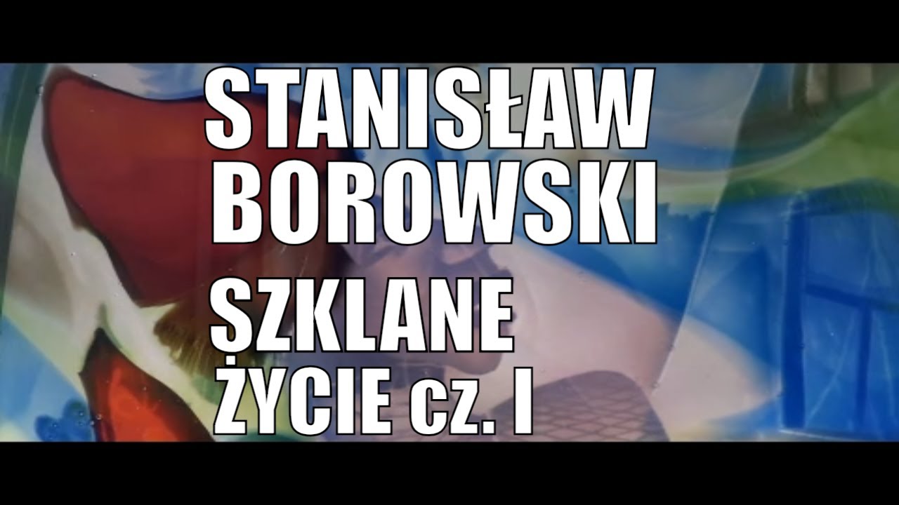 Szklane życie Stanisława Borowskiego cz. I Stanisław #Borowski