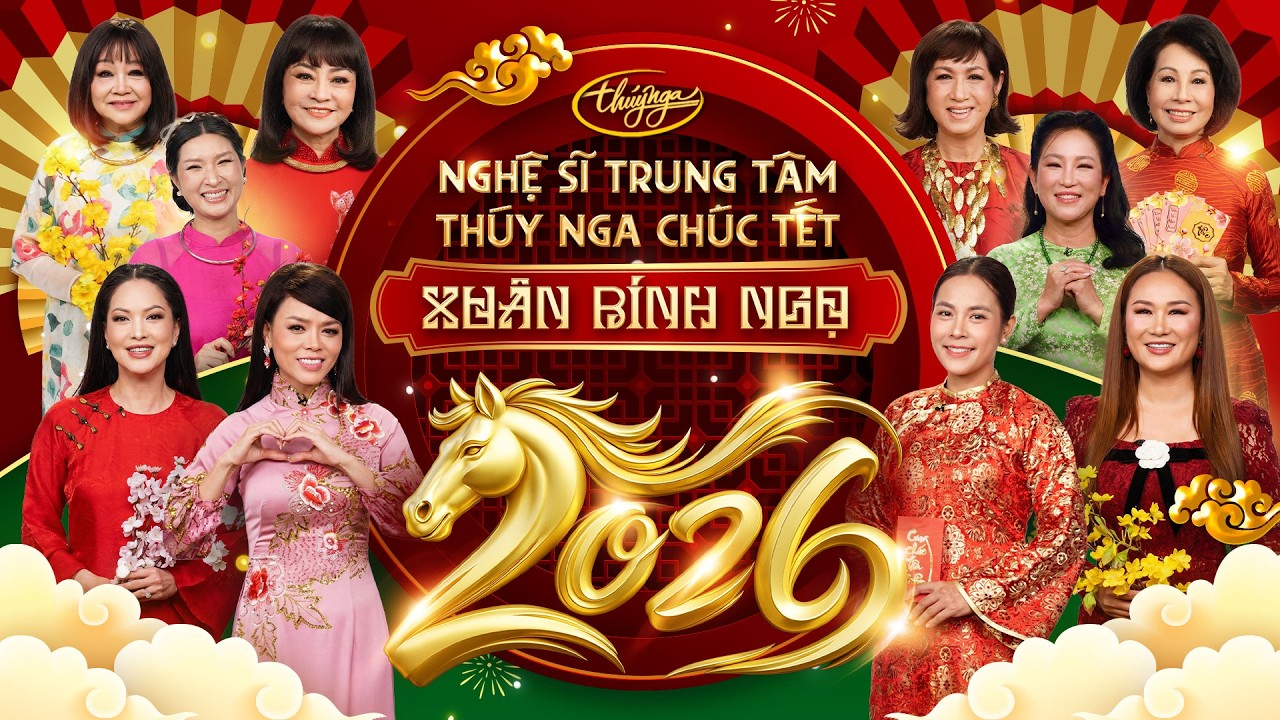Nghệ Sĩ Trung Tâm Thúy Nga Chúc Tết - Xuân Bính Ngọ 2026