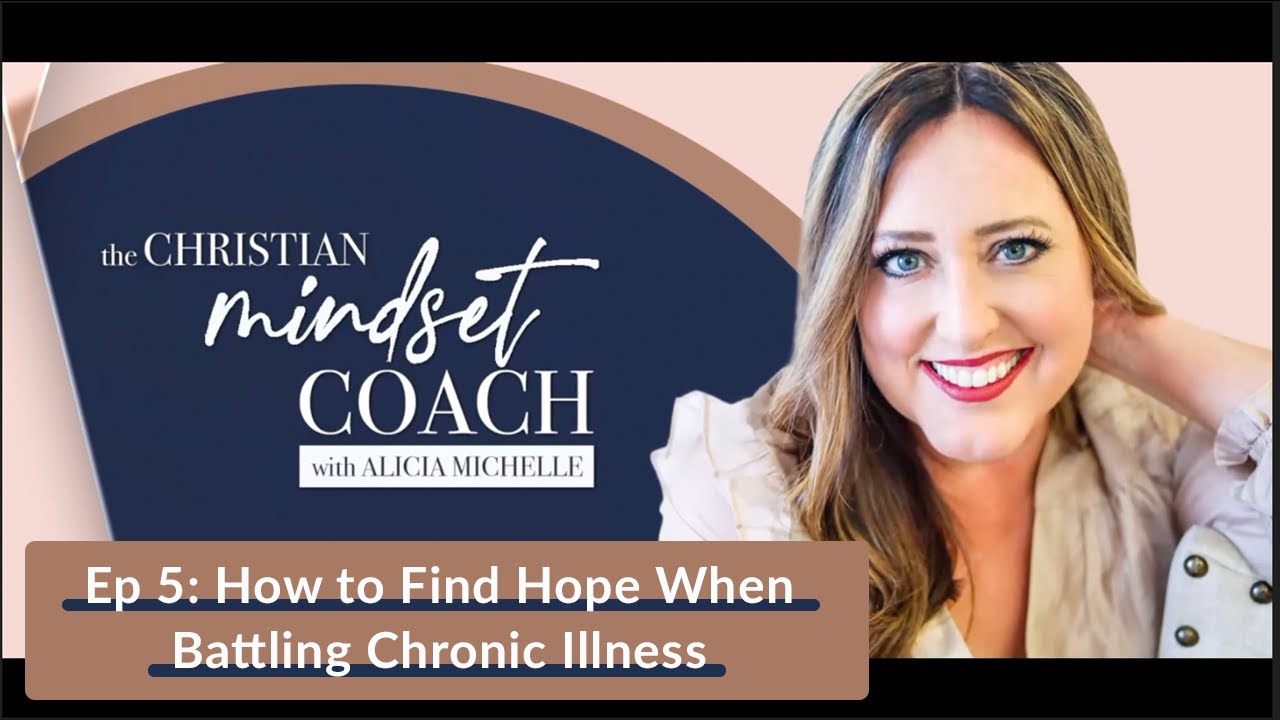 5: How to Find Hope When Battling Chronic Illness | The Christian Mindset Coach with Alicia Michelle