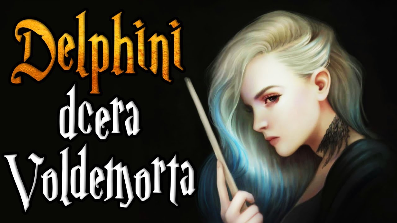 Delphini - celý tragický příběh Voldemortovy dcery | Harry Potter