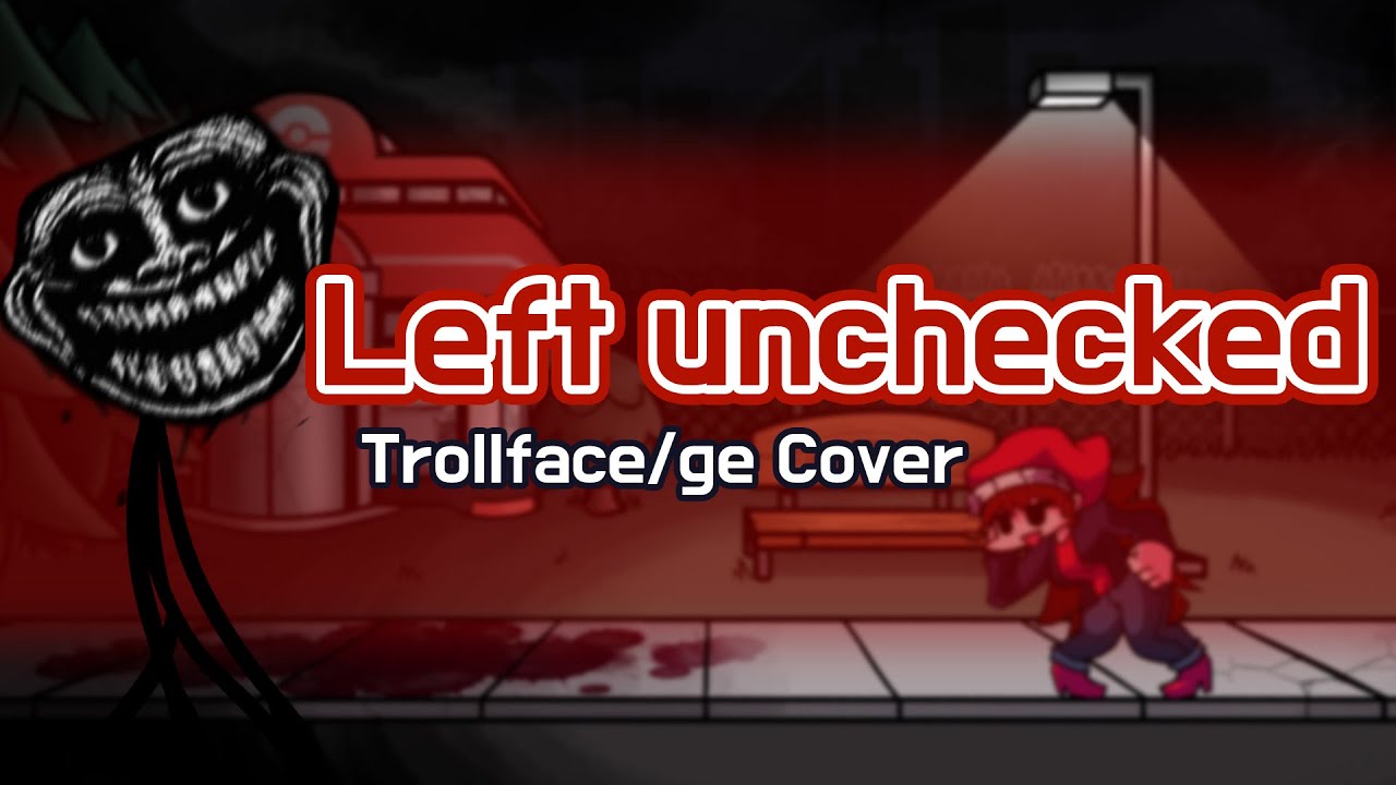 Left unchecked But Trollge Sings It | FNF Left unchecked Cover