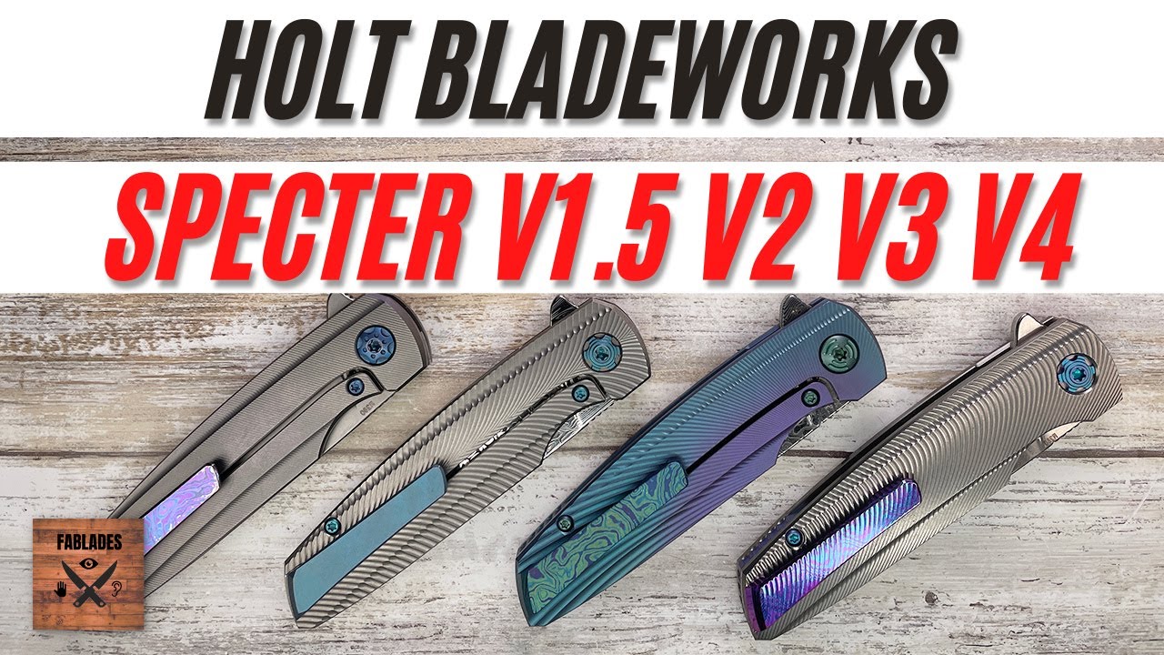 Holt Bladeworks Specter V1.5, V2, V3, V4 Pocketknives. Fablades Comparison Review